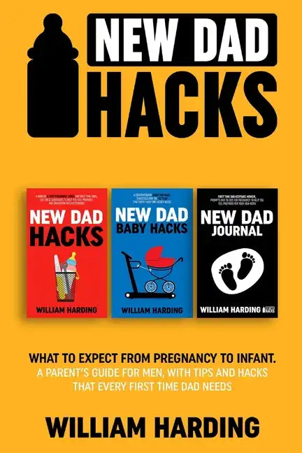 New dad hacks 3 in 1: What to expect from pregnancy to toddler. A parent's guide for men, with tips and hacks that every first time dad need - Paperback