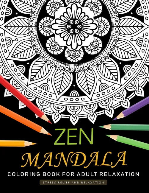 Zen Mandala Coloring Book for Adults Relaxation: An Adults Coloring Book Featuring Fun and Stress Relief Design - Paperback