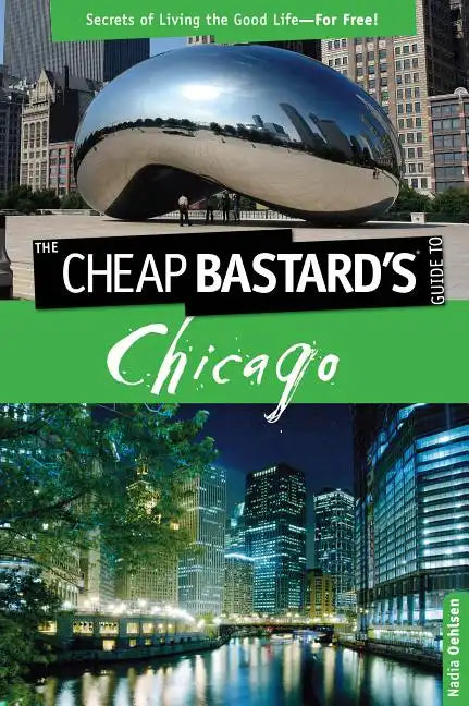 Cheap Bastard's(tm) Guide to Chicago: Secrets of Living the Good Life--For Free! - Paperback