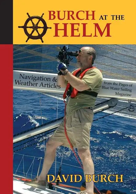 Burch at the Helm: Navigation and Weather Articles from the Pages of Blue Water Sailing Magazine - Paperback