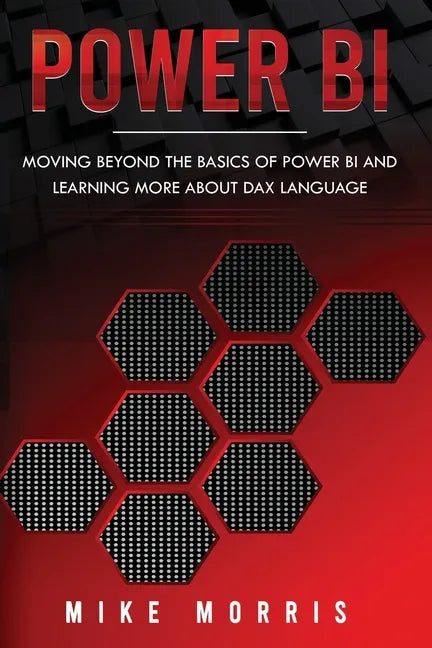 Power BI: Moving Beyond the Basics of Power BI and Learning about DAX Language - Paperback