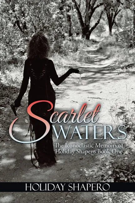 Scarlet Waters: The Iconoclastic Memoirs of Holiday Shapero Book One - Paperback