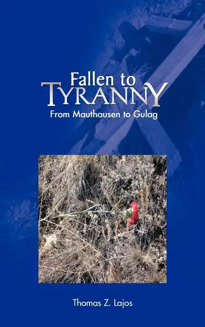 Fallen to Tyranny: From Mauthausen to Gulag - Hardcover