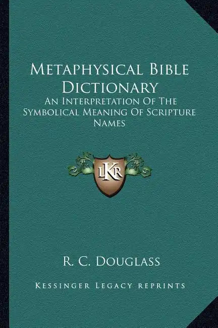 Metaphysical Bible Dictionary: An Interpretation of the Symbolical Meaning of Scripture Names - Paperback