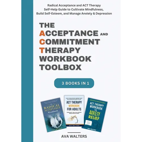 The Acceptance and Commitment Therapy Workbook Toolbox: Radical Acceptance and ACT Therapy Self-Help Guide to Cultivate Mindfulness, Build Self-Esteem - Paperback