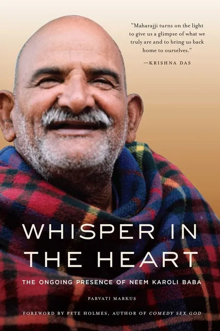 Whisper in the Heart: The Ongoing Presence of Neem Karoli Baba (RAM Dass, Maharajji, Hindu Spirituality) - Paperback