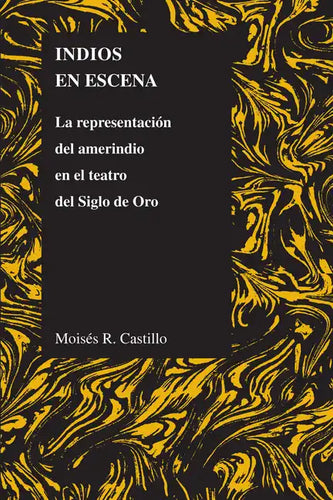 Indios En Escena: La Representación del Amerindio En El Teatro del Siglo de Oro - Paperback