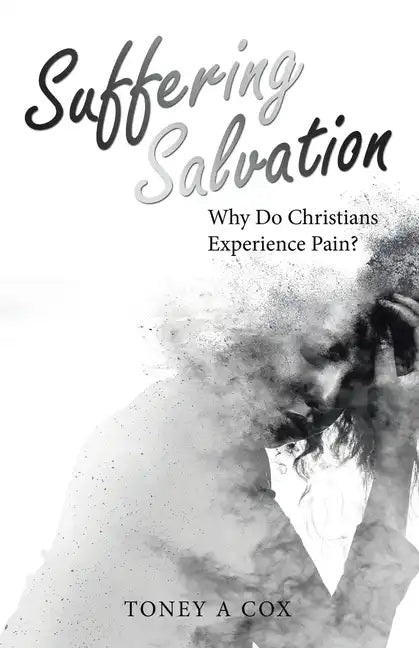 Suffering Salvation: Why Do Christians Experience Pain? - Paperback