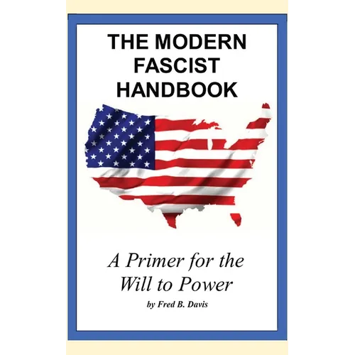 The Modern Fascist Handbook: a primer on the will to power - Paperback
