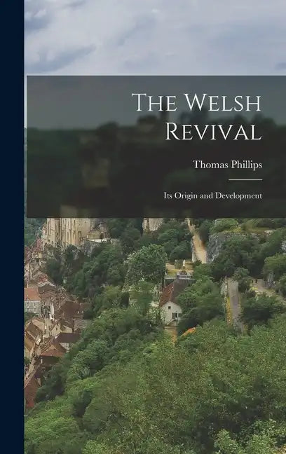 The Welsh Revival: Its Origin and Development - Hardcover