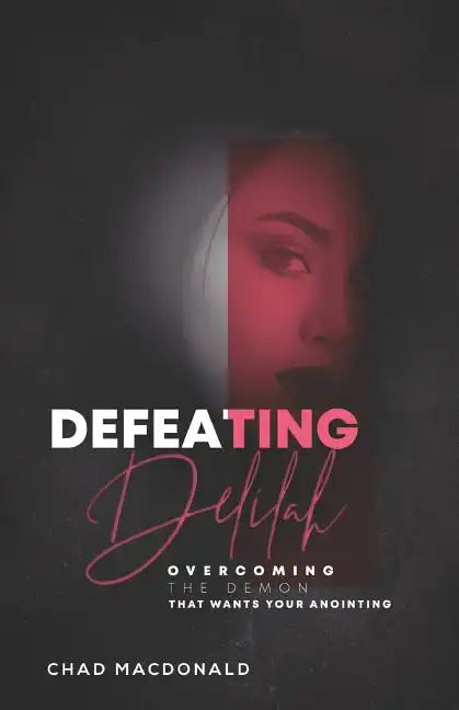 Defeating Delilah: Overcoming The Demon That Wants Your Anointing - Paperback