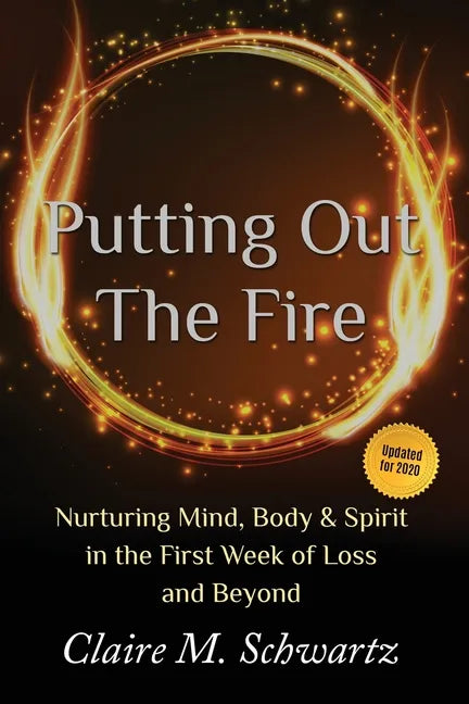 Putting Out the Fire: Nurturing Mind, Body and Spirit in the First Week of Loss and Beyond - Paperback