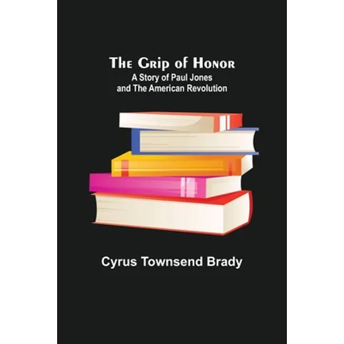 The Grip of Honor: A Story of Paul Jones and the American Revolution - Paperback