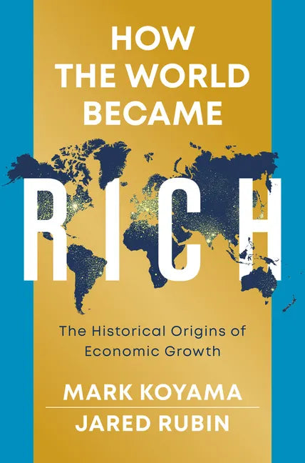 How the World Became Rich: The Historical Origins of Economic Growth - Hardcover
