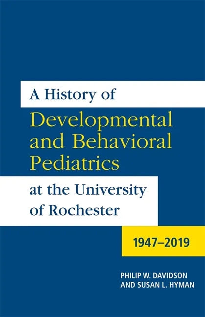A History of Developmental and Behavioral Pediatrics at the University of Rochester: 1947-2019 - Paperback
