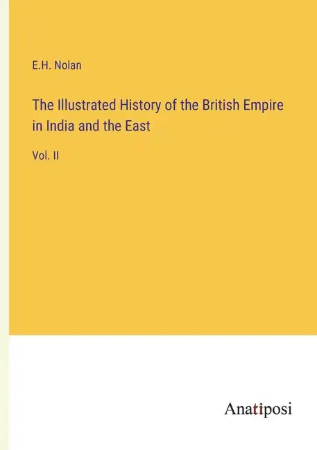 The Illustrated History of the British Empire in India and the East: Vol. II - Paperback