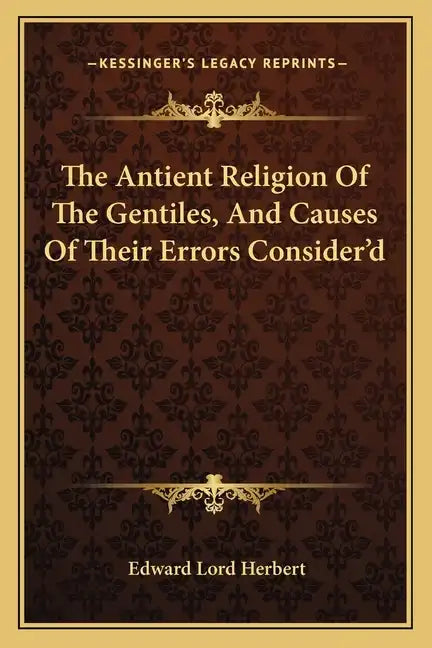 The Antient Religion of the Gentiles, and Causes of Their Errors Consider'd - Paperback