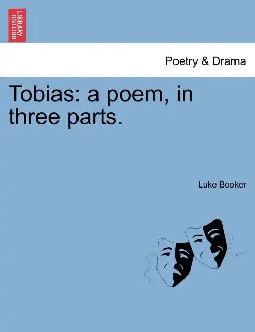Tobias: A Poem, in Three Parts. - Paperback