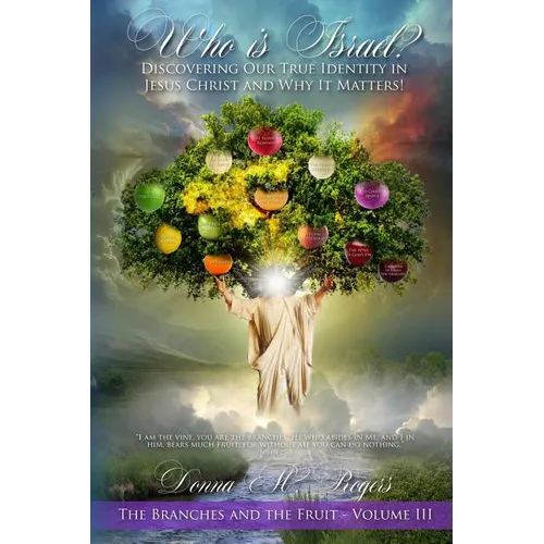 Who is Israel? Discovering Our True Identity in Jesus Christ and Why It Matters!: The Branches and the Fruit Book 3 - Paperback