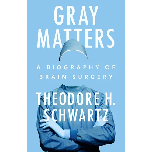 Gray Matters: A Biography of Brain Surgery - Hardcover