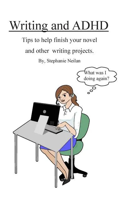 Writing and ADHD: Tips to help finish your novel and other writing projects. - Paperback