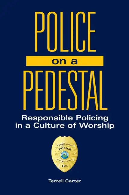 Police on a Pedestal: Responsible Policing in a Culture of Worship - Hardcover