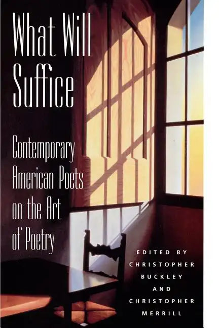What Will Suffice: Contemporary American Poets on the Art of Poetry - Paperback