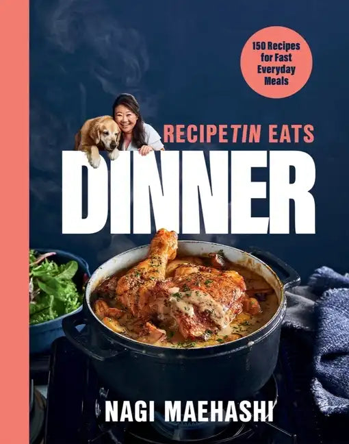 Recipetin Eats Dinner: 150 Recipes for Fast, Everyday Meals - Hardcover