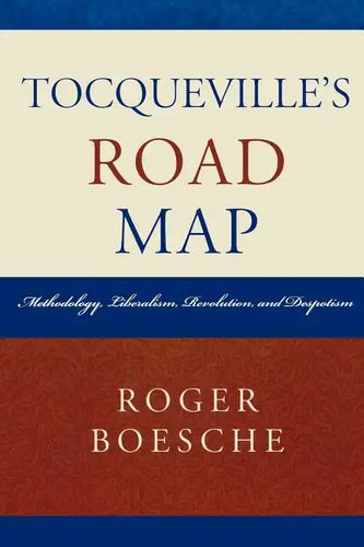 Tocqueville's Road Map: Methodology, Liberalism, Revolution, and Despotism - Paperback