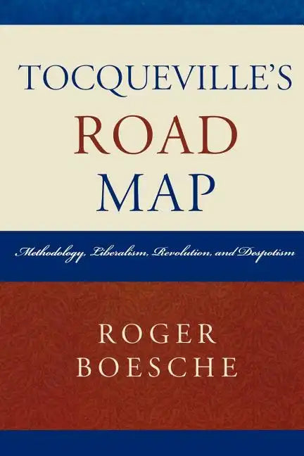 Tocqueville's Road Map: Methodology, Liberalism, Revolution, and Despotism - Paperback