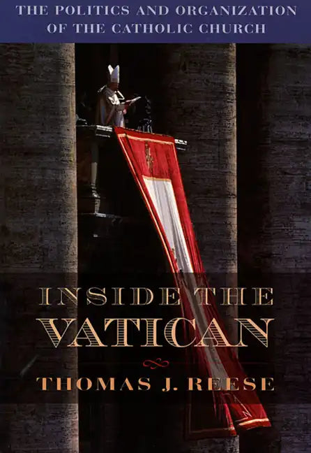 Inside the Vatican: The Politics and Organization of the Catholic Church - Paperback