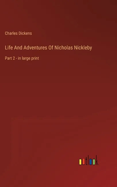 Life And Adventures Of Nicholas Nickleby: Part 2 - in large print - Hardcover