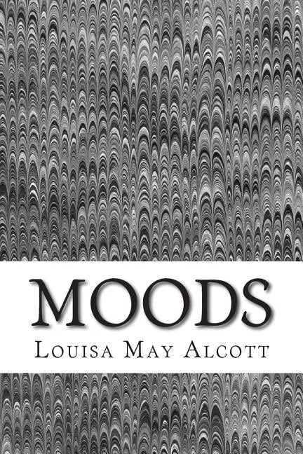 Moods: (Louisa May Alcott Classics Collection) - Paperback