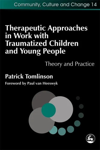 Therapeutic Approaches in Work with Traumatized Children and Young People: Theory and Practice - Paperback