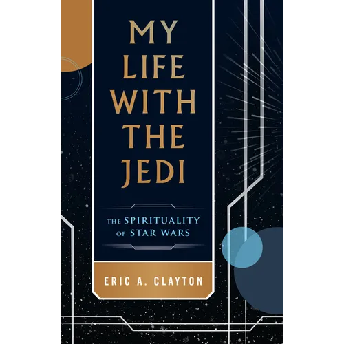 My Life with the Jedi: The Spirituality of Star Wars - Paperback