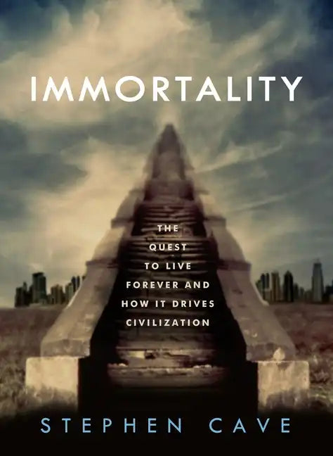 Immortality: The Quest to Live Forever and How It Drives Civilization - Hardcover
