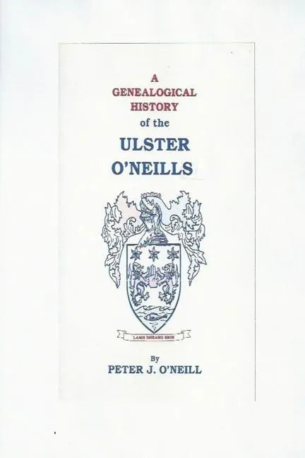 A Genealogical History of the Ulster O'Neills - Paperback