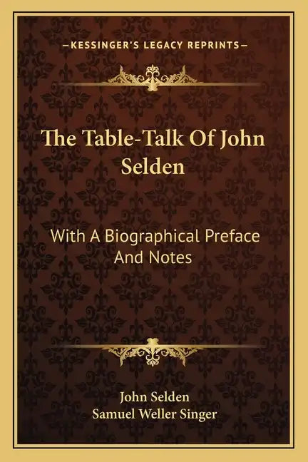 The Table-Talk of John Selden: With a Biographical Preface and Notes - Paperback