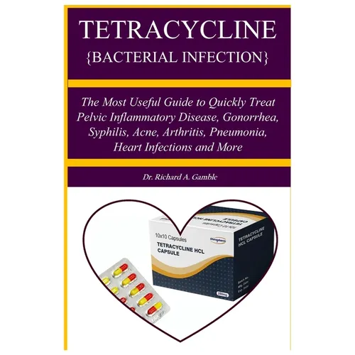 Tetracycline {Bacterial Infection}: A Manual guide book that teach about a penicillin antibiotic used to treat bacteri The Most Useful Guide to Quickl - Paperback