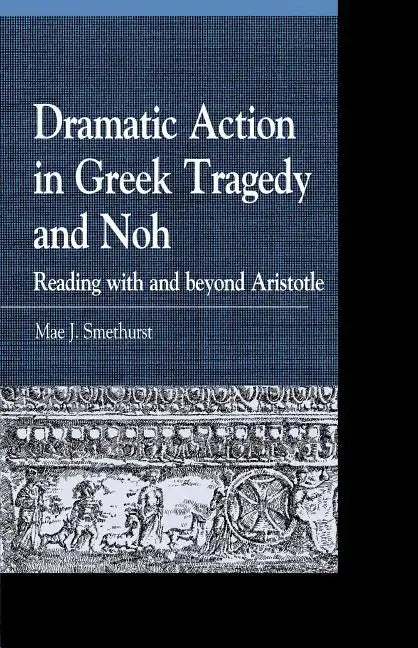 Dramatic Action in Greek Tragedy and Noh: Reading with and beyond Aristotle - Paperback