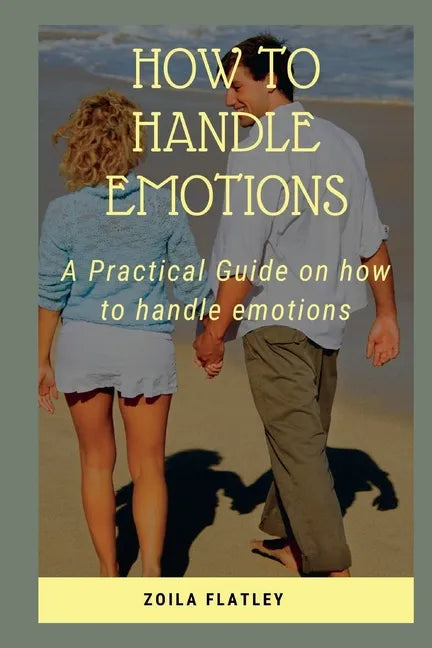 How to Handle Emotions: A Practical Guide on how to handle emotions - Paperback