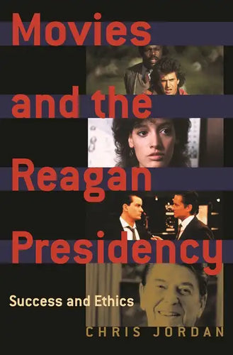 Movies and the Reagan Presidency: Success and Ethics - Hardcover