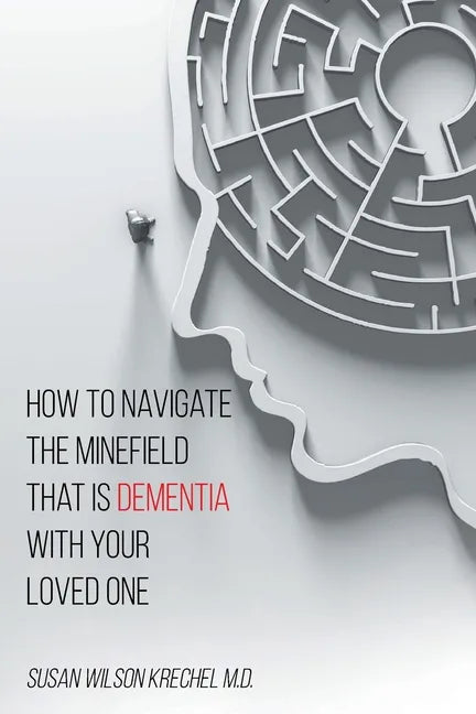 How to Navigate the Minefield That Is Dementia with Your Loved One - Paperback