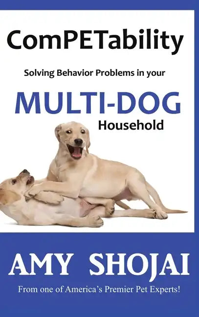 ComPETability: Solving Behavior Problems in Your Multi-Dog Household - Hardcover