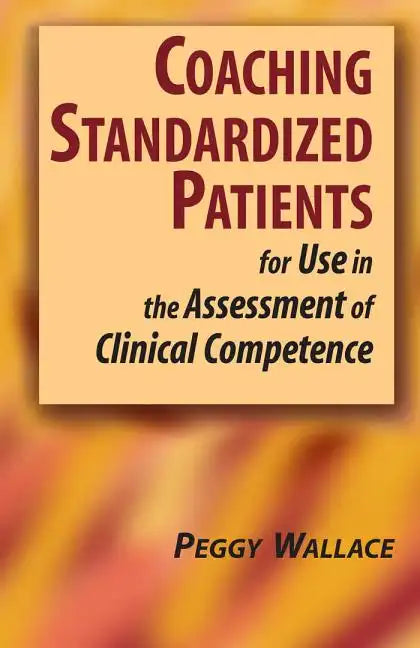 Coaching Standardized Patients: For Use in the Assessment of Clinical Competence - Hardcover