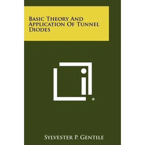 Basic Theory And Application Of Tunnel Diodes - Paperback