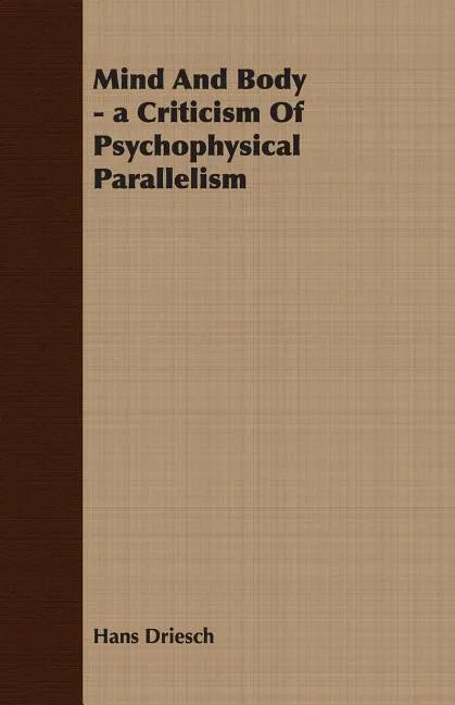 Mind And Body - a Criticism Of Psychophysical Parallelism - Paperback