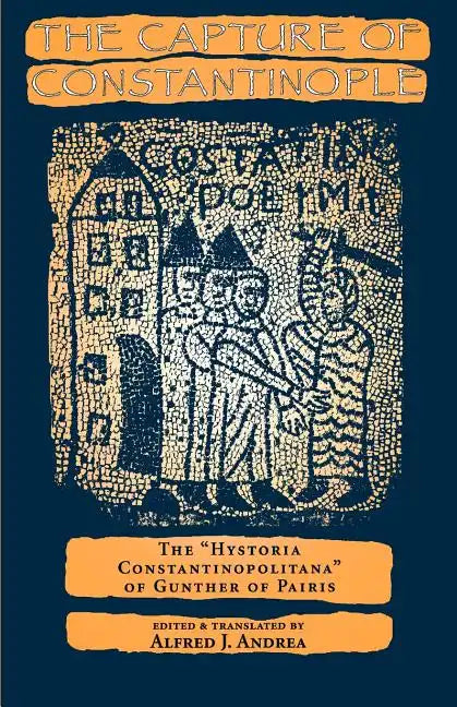 The Capture of Constantinople: The Hystoria Constantinopolitana of Gunther of Paris - Paperback