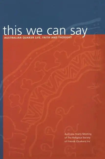 this we can say: Australian Quaker Life, Faith and Thought - Hardcover