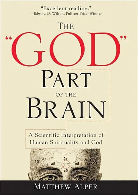 The God Part of the Brain: A Scientific Interpretation of Human Spirituality and God - Paperback